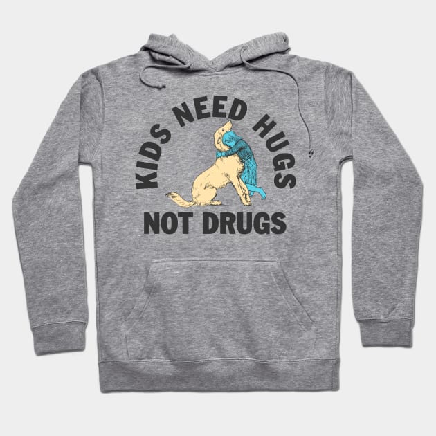 Kids need hugs not drugs Hoodie by moronicart